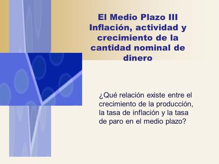 ¿Qué relación existe entre el crecimiento de la producción, la tasa de inflación y la tasa de paro en el medio plazo?