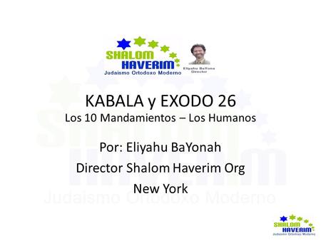 KABALA y EXODO 26 Por: Eliyahu BaYonah Director Shalom Haverim Org