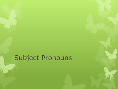 Subject Pronouns. Singular 1 st person yo – I 2 nd person tú- you(familiar) 3 rd person él – he ella – she Usted(Ud.) – You(polite) Plural nosotros –