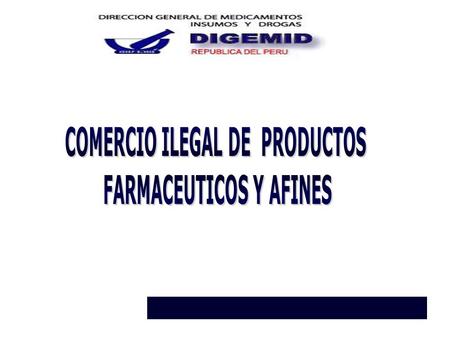 Comercio ilegal de los productos Farmacéuticos y Afines Comercio ilegal de los productos Farmacéuticos y Afines PRODUCCIÓN LABORATORIOS DISTRIBUCION DROGUERIAS.