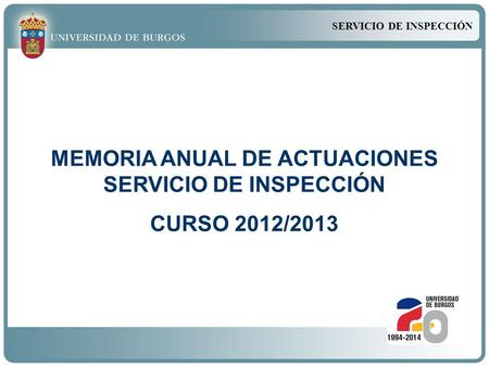 SERVICIO DE INSPECCIÓN MEMORIA ANUAL DE ACTUACIONES SERVICIO DE INSPECCIÓN CURSO 2012/2013.