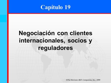 © The McGraw-Hill Companies, Inc., 1999 19- 0 Capítulo 19 Negociación con clientes internacionales, socios y reguladores.