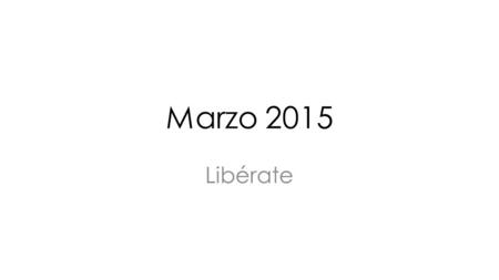 Marzo 2015 Libérate.