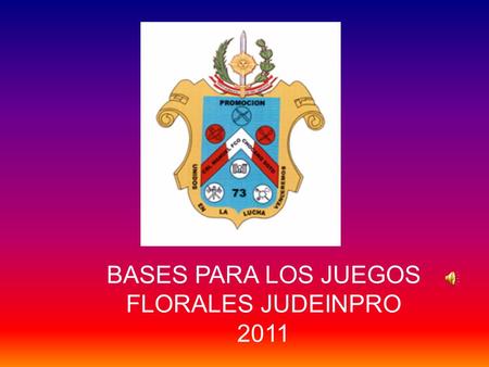 BASES PARA LOS JUEGOS FLORALES JUDEINPRO 2011. CUENTOPOESÍAFOTOGRAFÍA Arturo Castro Flores Adolfo Carbajal Valdivia Arturo Castro Flores Luis Romero Gamboa.