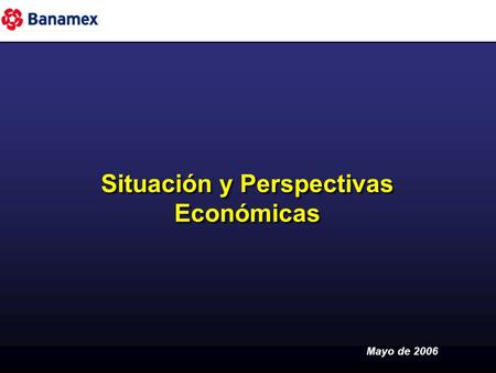 Situación y Perspectivas Económicas Mayo de 2006.