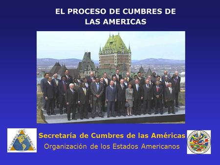 EL PROCESO DE CUMBRES DE LAS AMERICAS Secretaría de Cumbres de las Américas Organización de los Estados Americanos.