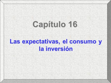 Las expectativas, el consumo y la inversión