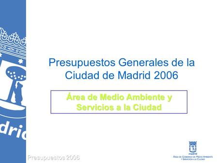 PLAN DE ACTUACIONES DE MEJORA DE ZONAS VERDES EN LA CIUDAD DE MADRID Octubre 2004 – Febrero 2005 Presupuestos Generales de la Ciudad de Madrid 2006 Área.