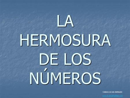LA HERMOSURA DE LOS NÚMEROS Colabora con esta distribución: www.AvanzaPorMas.com.