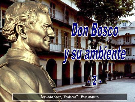 Segunda parte, “Valdocco” – Pase manual