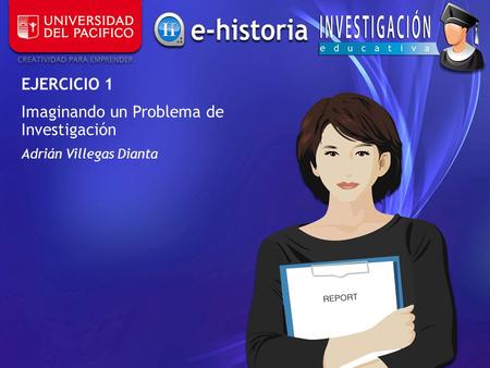 EJERCICIO 1 Imaginando un Problema de Investigación Adrián Villegas Dianta.