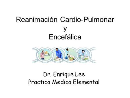 Reanimación Cardio-Pulmonar y Encefálica
