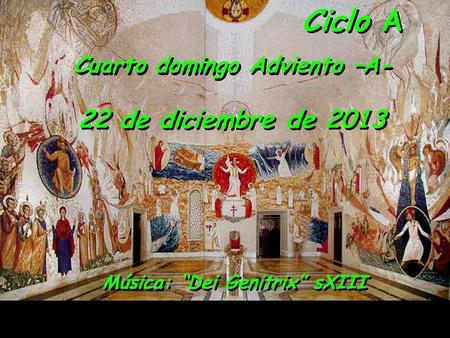 Ciclo A Cuarto domingo Adviento –A- 22 de diciembre de 2013 Música: “Dei Genitrix” sXIII.