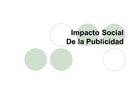 Impacto Social De la Publicidad. Regulación Últimamente ha aumentado esfuerzo por proteger el interés público regulando el contenido y el alcance de la.
