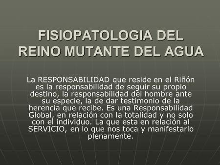 FISIOPATOLOGIA DEL REINO MUTANTE DEL AGUA