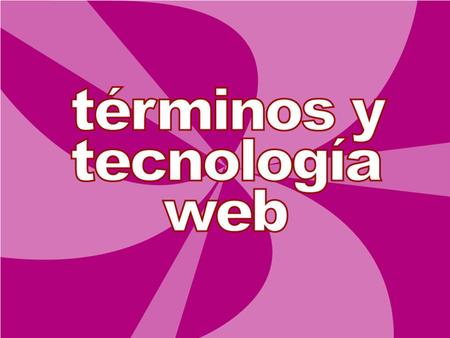 Los siguientes términos y acrónimos son un resumen de las tecnologías web actuales: ASP (Active Server Pages)  Páginas de servidor activas.  Tecnología.