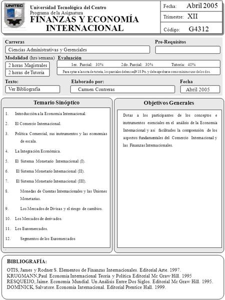 B IBLIOGRAFÍA: OTIS, James y Rodner S. Elementos de Finanzas Internacionales. Editorial Arte. 1997. KRUGMANN,Paul Economía Internacional Teoría y Política.