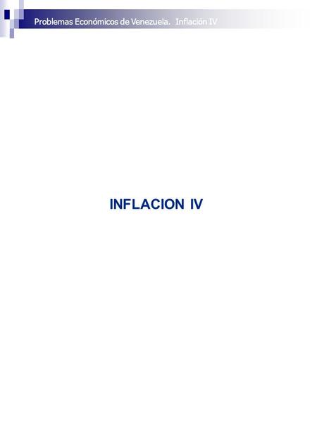 Problemas Económicos de Venezuela. Inflación IV INFLACION IV.