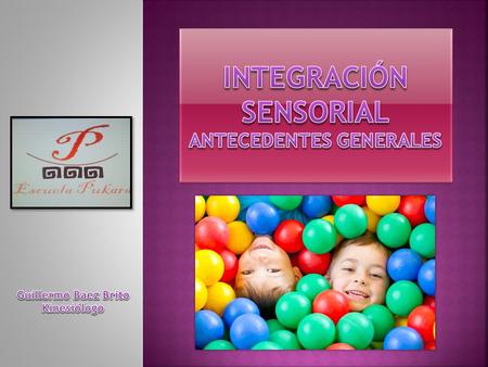  La estimulación sensorial tiene una importancia relevante en la percepción e interacción del niño con su entorno.  Disponer de un entorno estimulante.