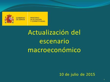 Actualización del escenario macroeconómico 10 de julio de 2015 1.