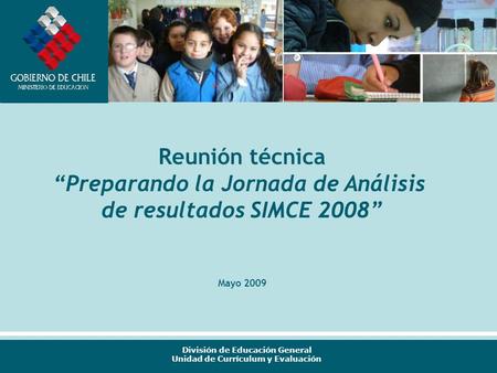 División de Educación General Unidad de Currículum y Evaluación Reunión técnica “Preparando la Jornada de Análisis de resultados SIMCE 2008” Mayo 2009.