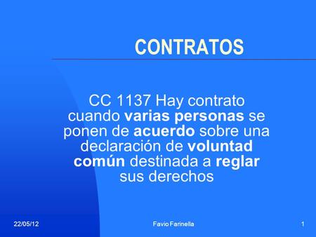 CONTRATOS CC 1137 Hay contrato cuando varias personas se ponen de acuerdo sobre una declaración de voluntad común destinada a reglar sus derechos.
