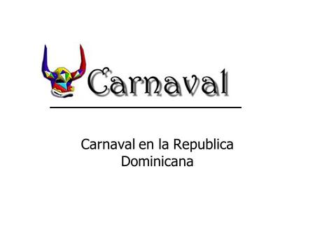 Carnaval en la Republica Dominicana. En todo el país se celebra el carnaval (aunque sea del tipo cimarrón), presentándose variaciones regionales.
