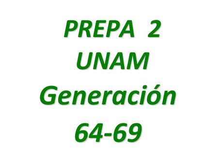 PREPA 2 UNAM Generación64-69. PREPA DOS – EXALUMNOS GEN. 64 - 69 Desayuno abril del 2008.