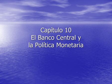 Capítulo 10 El Banco Central y la Política Monetaria