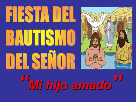 FIESTA DEL BAUTISMO DEL SEÑOR “Mi hijo amado”.
