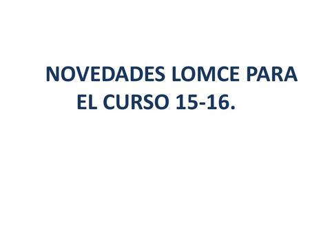 NOVEDADES LOMCE PARA EL CURSO