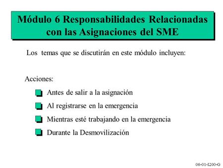 Módulo 6 Responsabilidades Relacionadas con las Asignaciones del SME Los temas que se discutirán en este módulo incluyen: Acciones: Antes de salir a la.