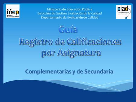 Ministerio de Educación Pública Dirección de Gestión Evaluación de la Calidad Departamento de Evaluación de Calidad Complementarias y de Secundaria.