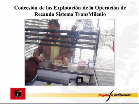 Concesión de las Explotación de la Operación de Recaudo Sistema TransMilenio.