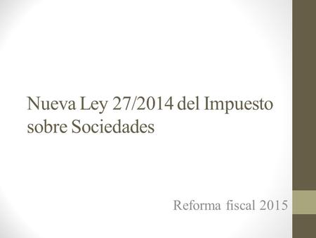 Nueva Ley 27/2014 del Impuesto sobre Sociedades
