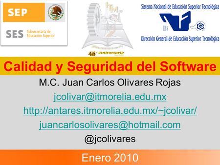 Calidad y Seguridad del Software M.C. Juan Carlos Olivares Rojas