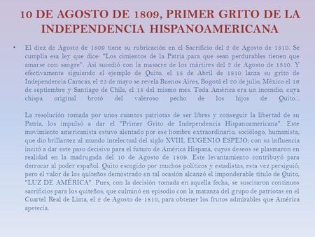 10 DE AGOSTO DE 1809, PRIMER GRITO DE LA INDEPENDENCIA HISPANOAMERICANA El diez de Agosto de 1809 tiene su rubricación en el Sacrificio del 2 de Agosto.