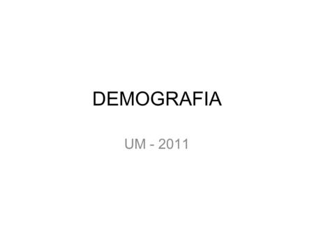 DEMOGRAFIA UM - 2011.