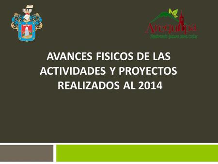 AVANCES FISICOS DE LAS ACTIVIDADES Y PROYECTOS REALIZADOS AL 2014.