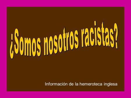 ¿Somos nosotros racistas?