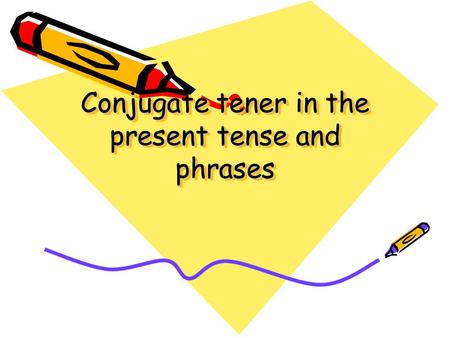 Conjugate tener in the present tense and phrases.