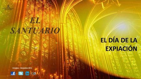 EL SANTUARIO EL DÍA DE LA EXPIACIÓN Octubre – Diciembre 2013.