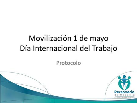 Movilización 1 de mayo Día Internacional del Trabajo Protocolo.