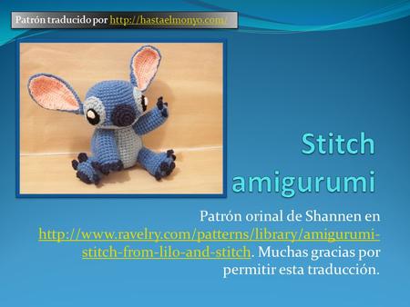 Patrón traducido por http://hastaelmonyo.com/ Stitch amigurumi Patrón orinal de Shannen en http://www.ravelry.com/patterns/library/amigurumi-stitch-from-lilo-and-stitch.