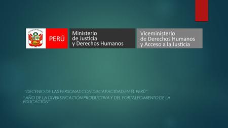 “DECENIO DE LAS PERSONAS CON DISCAPACIDAD EN EL PERÚ” “AÑO DE LA DIVERSIFICACIÓN PRODUCTIVA Y DEL FORTALECIMIENTO DE LA EDUCACIÓN”