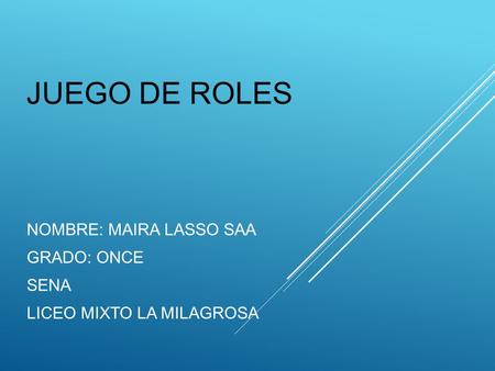 NOMBRE: MAIRA LASSO SAA GRADO: ONCE SENA LICEO MIXTO LA MILAGROSA