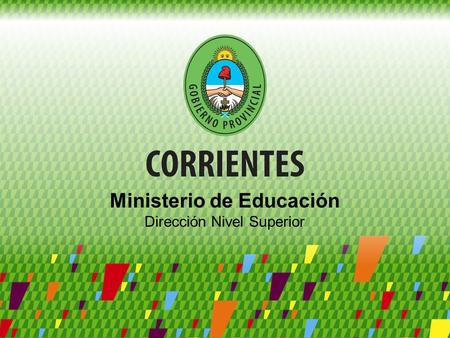 Ministerio de Educación Dirección Nivel Superior.