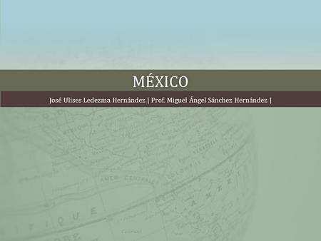 MÉXICO José Ulises Ledezma Hernández | Prof. Miguel Ángel Sánchez Hernández |José Ulises Ledezma Hernández | Prof. Miguel Ángel Sánchez Hernández |