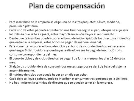 -Para inscribirse en la empresa se elige uno de los tres paquetes: básico, mediano, premium o platinum. -Cada uno de estos paquetes cuenta con una Unilínea.