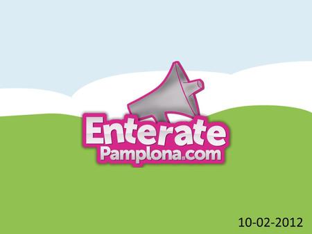 10-02-2012. Entérate Pamplona M AYOR DIFUSIÓN A LA INFORMACIÓN DEL COMERCIO – Página Web – Redes Sociales – Aplicaciones Móviles – Geolocalización del.